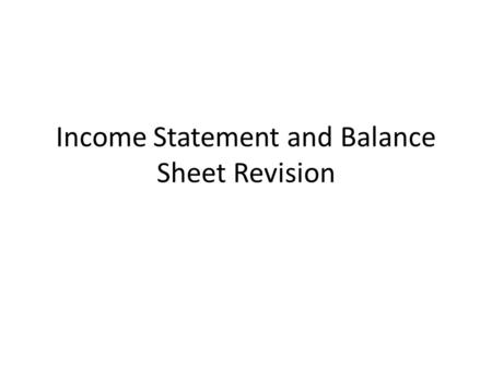 Income Statement and Balance Sheet Revision