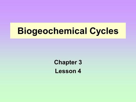 Biogeochemical Cycles Chapter 3 Lesson 4. Introduction 1. Every organism needs nutrients to build tissues and carry out life functions. 2. Like water,