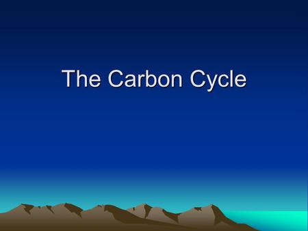 The Carbon Cycle Carbon Dating- Application of Half Life! All living things contain carbon, some of it is Carbon-14 Carbon-14 is radioactive (unstable)