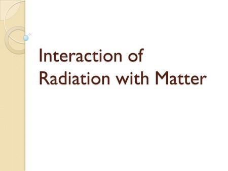 Interaction of Radiation with Matter