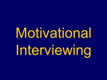 Motivational Interviewing. Motivational Interviewing – MI A style of counselling that aims to facilitate patient-driven decisions to change harmful behaviour.