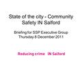 State of the city - Community Safety IN Salford Briefing for SSP Executive Group Thursday 8 December 2011.