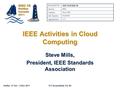 Halifax, 31 Oct – 3 Nov 2011ICT Accessibility For All IEEE Activities in Cloud Computing Steve Mills, President, IEEE Standards Association Document No: