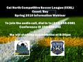 To join the audio call, dial in to (415) 655-0381 Conference ID 258-808-232 Cal North Competitive Soccer League (CCSL) Coast/Bay Spring 2016 Information.