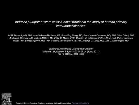 Induced pluripotent stem cells: A novel frontier in the study of human primary immunodeficiencies Itai M. Pessach, MD, PhD, Jose Ordovas-Montanes, BA,