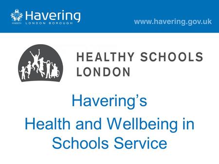 Havering’s Health and Wellbeing in Schools Service.