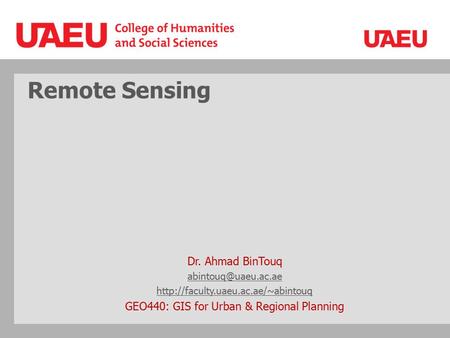 Remote Sensing Dr. Ahmad BinTouq  GEO440: GIS for Urban & Regional Planning.