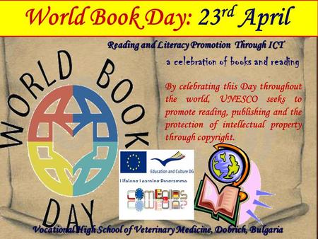 World Book Day: 23 rd April a celebration of books and reading By celebrating this Day throughout the world, UNESCO seeks to promote reading, publishing.