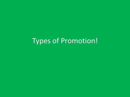 Types of Promotion!. Product Promotion – this method of promotion tries to convince consumers to select their goods or services rather than the competitor.