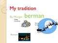 My tradition By. Morgan berman Happy Christmas Ho ho ho ho Z z z z z z z.