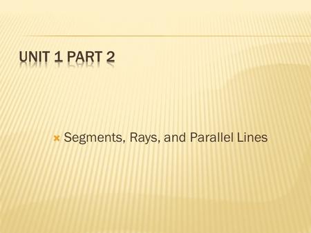  Segments, Rays, and Parallel Lines.  Segment : is part of a line that has a beginning point and an endpoint.  Written notation. A B.