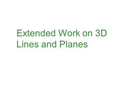 Extended Work on 3D Lines and Planes. Intersection of a Line and a Plane Find the point of intersection between the line and the plane Answer: (2, -3,