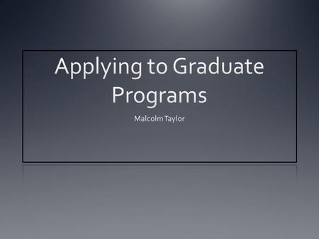 Why apply to graduate programs? Better job choices Ability to have more control over your career Enriching research that can have long lasting affects.