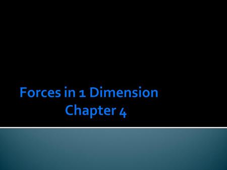  A force is defined simply as a push or a pull on an object  A force is a VECTOR quantity  Units: lbs or Newtons (N)  1 lb = 4.45 Newtons  What is.