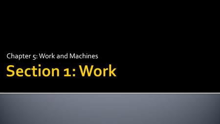 Chapter 5: Work and Machines.  Compare the effort exerted by a backpacker moving over level ground to that exerted by a backpacker moving uphill.  How.