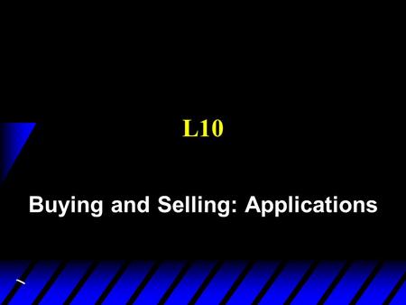 L10 Buying and Selling: Applications. Model with real endowments 1. Labor Supply (Labor-Leisure Choice) 2. Intertemporal Choice (Consumption-Savings Choice)