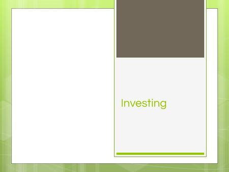 Investing. Stocks ○ What is it? ○ A share of ownership in a company ○ How does it earn money ○ Buy low, sell high – sell the stock for more than you bought.