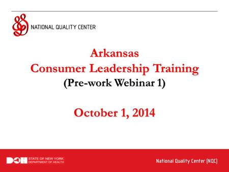 Arkansas Consumer Leadership Training (Pre-work Webinar 1) October 1, 2014.