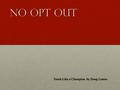 No Opt Out Teach Like a Champion by Doug Lemov. Activating Activty Take a sticky note and write down the following:Take a sticky note and write down the.