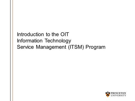 Introduction to the OIT Information Technology Service Management (ITSM) Program.