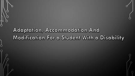 Adaptations, accommodations, and modifications need to be individualized for students, based upon their needs and their personal learning styles and interests.