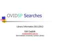 OVIDSP Searches Library Informatics 2011/2012 Edit Csajbók Semmelweis University Central Library.