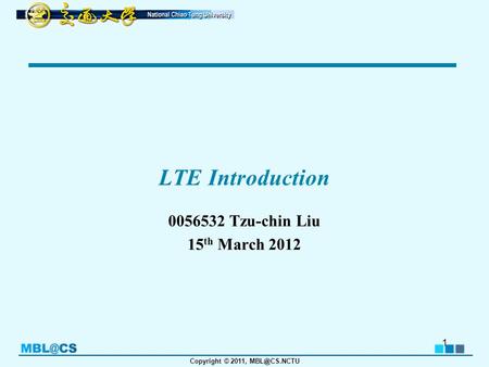 LTE Introduction 0056532 Tzu-chin Liu 15th March 2012.