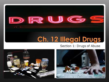 Ch. 12 Illegal Drugs Section 1: Drugs of Abuse. Key Terms:  Drug Abuse: The intentional improper or unsafe use of a drug.  Overdose: The taking of too.