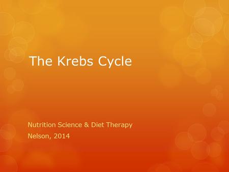 The Krebs Cycle Nutrition Science & Diet Therapy Nelson, 2014.