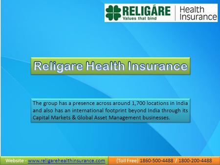 Website - www.religarehealthinsurance.comwww.religarehealthinsurance.com Website - www.religarehealthinsurance.com (Toll Free) 1860-500-4488 / 1800-200-4488.