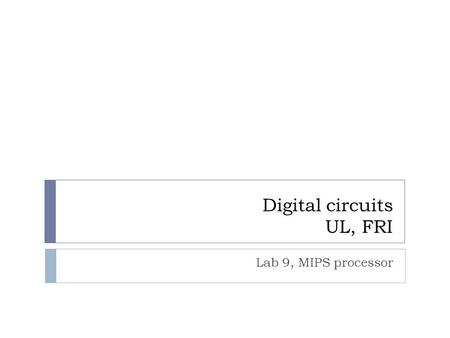 Digital circuits UL, FRI Lab 9, MIPS processor. Logisim - nastavitve  Logisim-win-2.x.x.exe  Libraries: Project – Load Library  Built-in Library: (