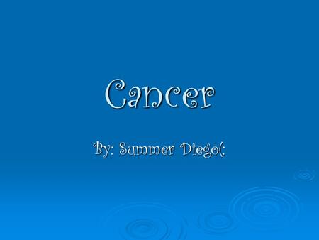 Cancer By: Summer Diego(:. The four most common cancers!  Lung Cancer  Prostate Cancer  Breast Cancer  Colon Cancer.