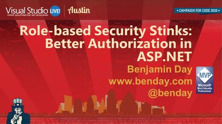 Benjamin Day Role-based Security Stinks: Better Authorization in ASP.NET.