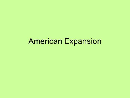 American Expansion. Manifest Destiny Manifest Destiny is the idea that it was the United States’s undeniable destiny to spread from ocean to ocean and.