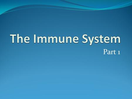 Part 1. Learning Intentions Define the immune system Identify different components of the immune system Identify components of the lymphatic system.