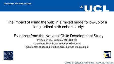 The impact of using the web in a mixed mode follow-up of a longitudinal birth cohort study: Evidence from the National Child Development Study Presenter: