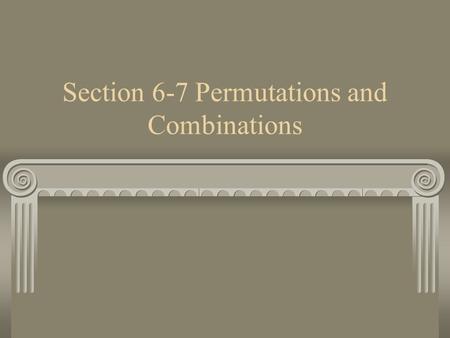 Section 6-7 Permutations and Combinations. Permutation Permutation – is an arrangement of items in a particular order.