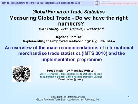 Item 4a: Implementing the improved methodological guidelines for IMTS United Nations Statistics Division Global Forum on Trade Statistics, Geneva, 2-4.