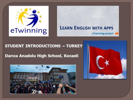 STUDENT INTRODUCTIONS – TURKEY Darıca Anadolu High School, Kocaeli.