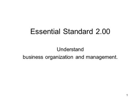 Essential Standard 2.00 Understand business organization and management. 1.