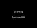 Learning Psychology 3906. First off… What is learning? Some event at time 1 influences behaviour at time 2 Pretty good definition Classical conditioning.