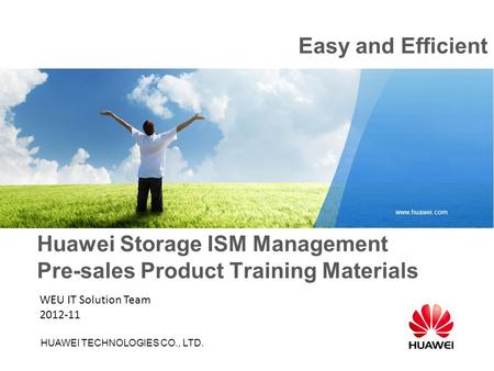 HUAWEI TECHNOLOGIES CO., LTD. www.huawei.com Huawei Storage ISM Management Pre-sales Product Training Materials Easy and Efficient WEU IT Solution Team.