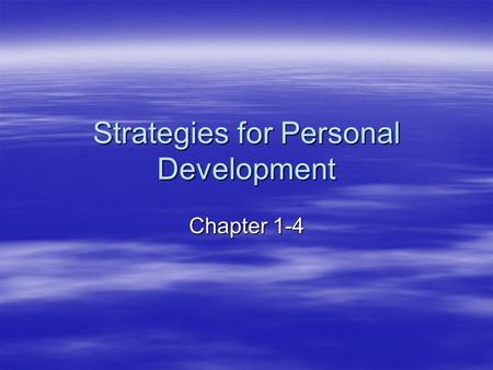 Strategies for Personal Development Chapter 1-4. Quality of Life A phrase used to describe many factors that work together to foster personal well-being.