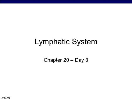 3/17/08 Lymphatic System Chapter 20 – Day 3. 3/17/08 Immune Response  Definition of Immunity  Lines of defense – non-specific vs. specific  Characteristics.