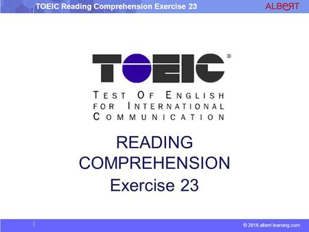 © 2016 albert-learning.com TOEIC Reading Comprehension Exercise 23 READING COMPREHENSION Exercise 23.