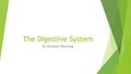 The Digestive System By Nicholas Wernsing. Major Parts and Functions of the Digestive System Salivary Glands- The salivary gland helps break down food.