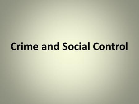 Crime and Social Control. Crime Definition: An act that is labeled as such by those in authority, is prohibited by law, and is punishable by the government.