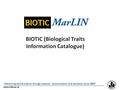 BIOTIC (Biological Traits Information Catalogue) “ Advancing marine science through research, communication and education since 1884 ” www.mba.ac.uk.