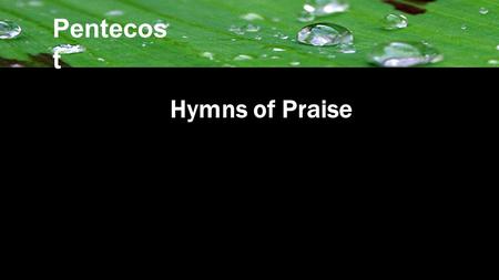 Hymns of Praise Pentecos t. You have been Faithful Oh God, to me Your nail-scarred hands They set me free And I know Your Mercy covers me.