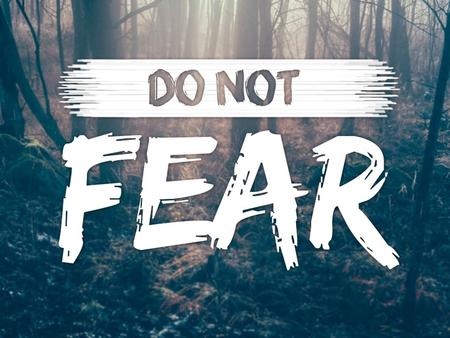 The call to not fear…a reason to not fear Do not be afraid, Abram. I am your shield; your reward will be great. (Genesis 15:1)